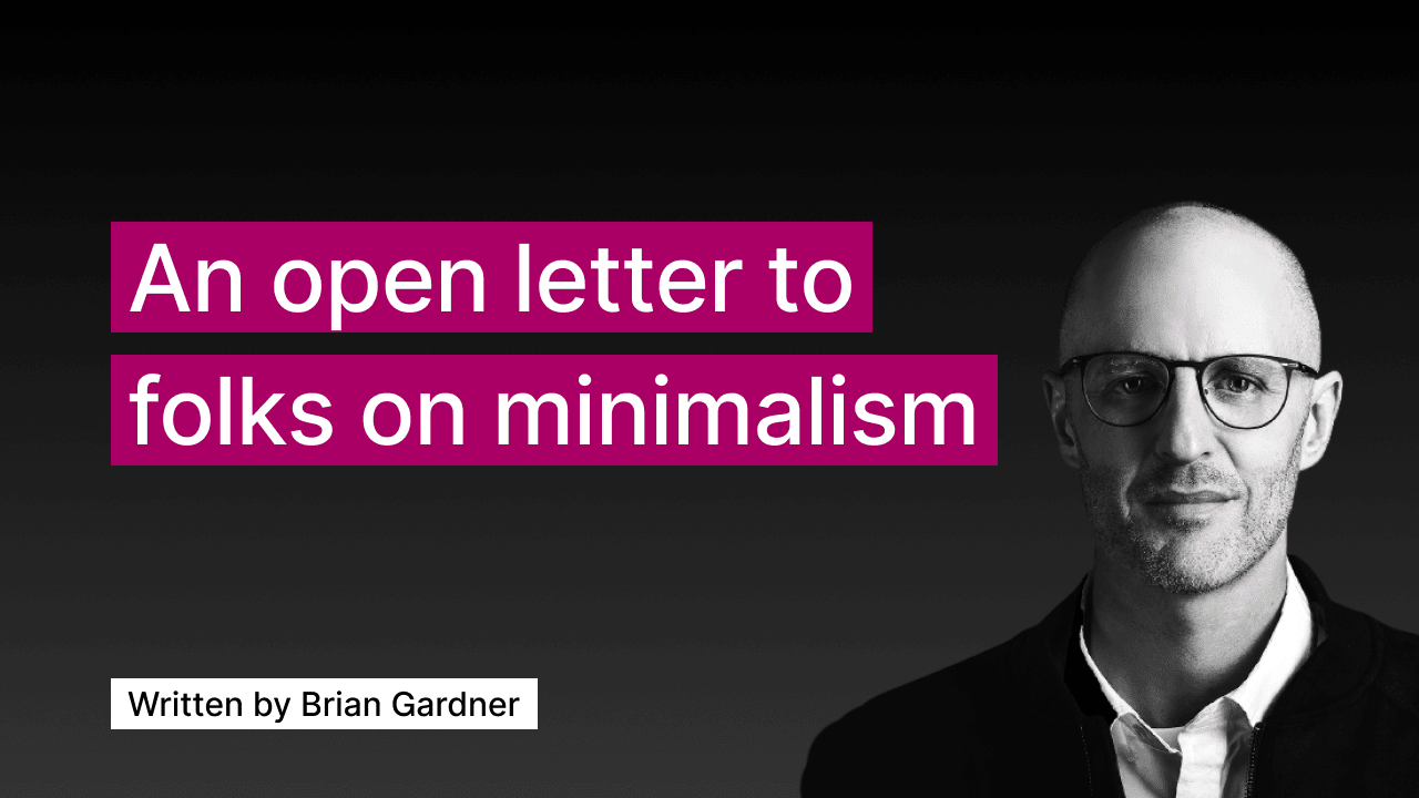 An open letter to folks on minimalism
